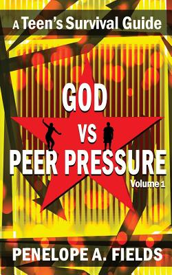 God VS Peer Pressure: A Teen's Survival Guide - Maxie, L J, and Fields, Penelope a