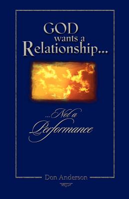 God Wants A Relationship Not A Performance - Anderson, Don