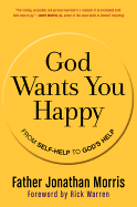 God Wants You Happy: From Self-Help to God's Help