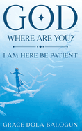 God Where Are You?: I Need You Now!