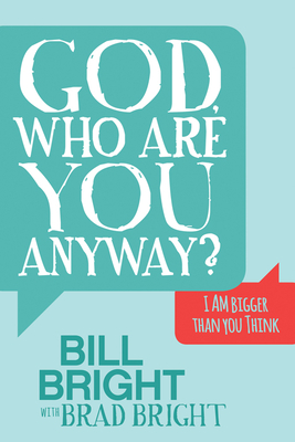 God, Who are You Anyway?: I AM Bigger than You Think - Bright, Bill, and Bright, Brad