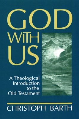 God with Us: A Theological Introduction to the Old Testament - Barth, Christoph, and Bromiley, Geoffrey W (Editor), and Barth, Marie-Claire (Foreword by)