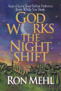 God Works the Night Shift: Acts of Love Your Father Performs Even While You Sleep - Mehl, Ron