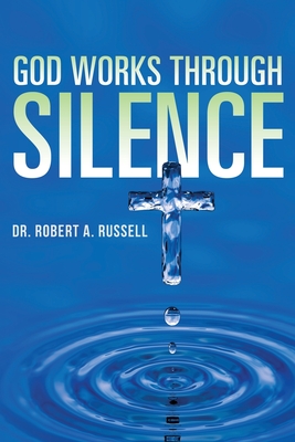 GOD Works Through Silence - Russell, Robert A
