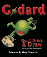 Godard Don't Drink & Draw: The Art and Life of Michael Godard