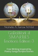 GoDaWork 4 S.M.A.R.T.I.E.S Emotions Edition 3: Free Writing Inspired by Poetry Songs/Scripts/Stories