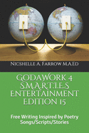 GoDaWork 4 S.M.A.R.T.I.E.S Entertainment Edition 15: Free Writing Inspired by Poetry Songs/Scripts/Stories