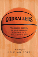 Godballers: One Coach's Mission, His Son's Dream and a Sports Writer's Epic Journey of Faith