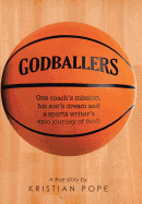 Godballers: One Coach's Mission, His Son's Dream and a Sports Writer's Epic Journey of Faith