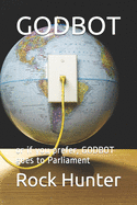 Godbot: or if you prefer, GODBOT goes to Parliament