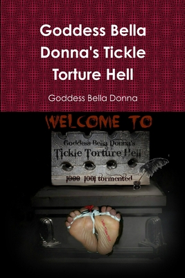 Goddess Bella Donna's Tickle Torture Hell - Bella Donna, Goddess