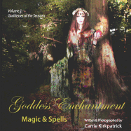 Goddess Enchantment, Magic and Spells Volume 1: Goddesses of the Seasons