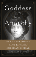 Goddess of Anarchy: The Life and Times of Lucy Parsons, American Radical