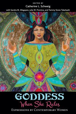 Goddess: When She Rules: Expressions by Contemporary Women - Kempton, Sally, and Takahashi, Tammy Stone (Foreword by), and Allagapen, Sandra M (Editor)