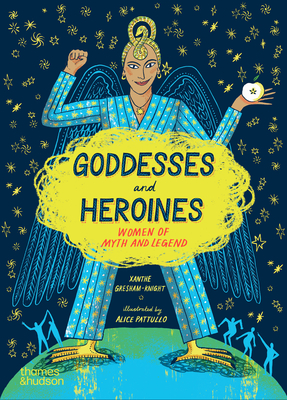 Goddesses and Heroines: Women of myth and legend - Gresham-Knight, Xanthe, and Pattullo, Alice