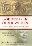 Goddesses in Older Women: Archetypes in Women Over Fifty - Bolen, Jean Shinoda