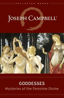 Goddesses: Mysteries of the Feminine Divine - Campbell, Joseph, and Rossi, Safron, PhD (Editor)