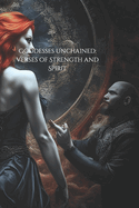 Goddesses Unchained: Verses of Strength and Spirit