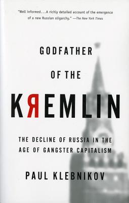 Godfather of the Kremlin: The Decline of Russia in the Age of Gangster Capitalism - Klebnikov, Paul