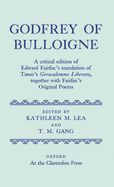 Godfrey of Bulloigne: A Critical Edition of Edward Fairfax's Translation of Tasso's `Gerusalemme Liberata', together with Fairfax's Original Poems