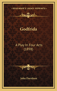 Godfrida: A Play in Four Acts (1898)