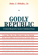Godly Republic - Diiulio, John J, Jr.