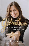 Godmothers - Why You Need One. How to Be One.