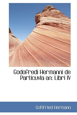 Godofredi Hermanni de Particuvla an: Libri IV - Hermann, Gottfried