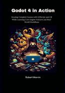 Godot 4 in Action: Develop Complete Games with GDScript and C# While Learning Core Engine Features and Real-World Workflows