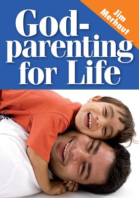 Godparenting for Life - Merhaut, Jim