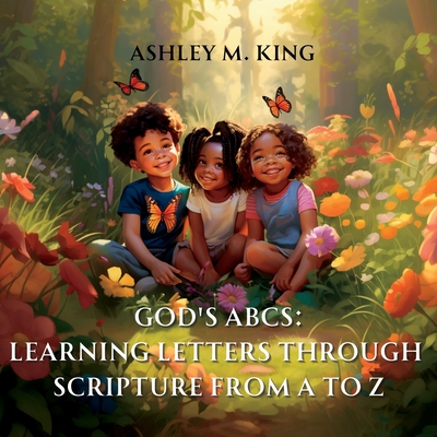 God's ABCs: Learning Letters Through Scripture from A to Z - King, Ashley M