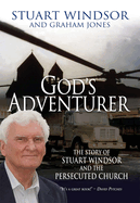 God's Adventurer: The story of Stuart Windsor and the persecuted church