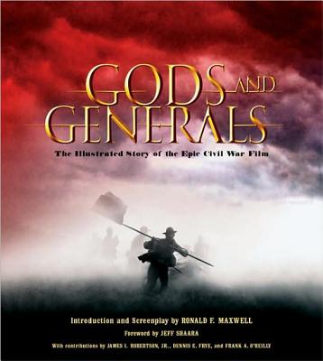 Gods and Generals: The Illustrated Story of the Epic Civil War Film - Maxwell, Ronald F