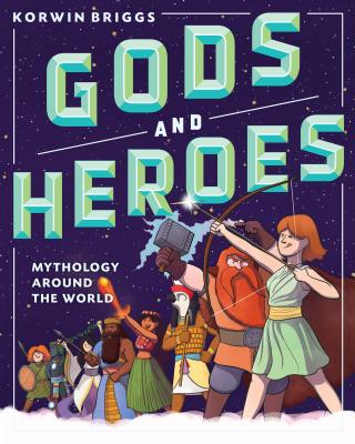 Gods and Heroes: Mythology Around the World - Briggs, Korwin