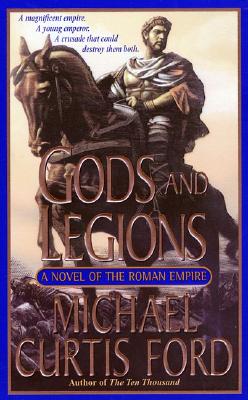 Gods and Legions: A Novel of the Roman Empire - Ford, Michael Curtis