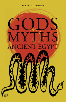 Gods and Myths of Ancient Egypt - Armour, Robert A.