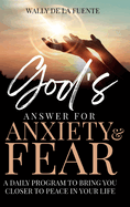God's Answer for Anxiety & Fear: A Daily Program to Bring You Closer to Peace in Your Life