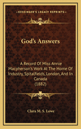 God's Answers: A Record of Miss Annie MacPherson's Work at the Home of Industry, Spitalfields, London, and in Canada (1882)