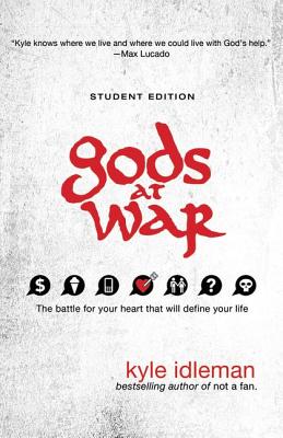 Gods at War Student Edition: The Battle for Your Heart That Will Define Your Life - Idleman, Kyle