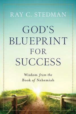 God's Blueprint for Success: Wisdom from the Book of Nehemiah - Stedman, Ray C, and Denney, James (Editor)
