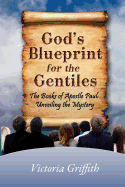 God's Blueprint for the Gentiles: The Books of Apostle Paul: Unveiling the Mystery