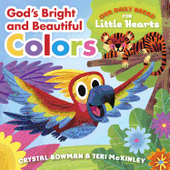 God's Bright and Beautiful Colors: (A Bible-Based Rhyming Board Book for Toddlers & Preschoolers Ages 1-3)