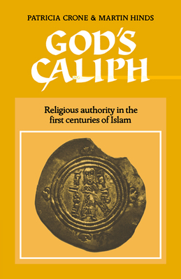 God's Caliph: Religious Authority in the First Centuries of Islam - Crone, Patricia, and Hinds, Martin