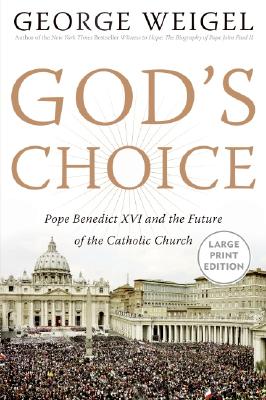 God's Choice: Pope Benedict XVI and the Future of the Catholic Church - Weigel, George