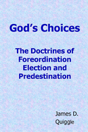 God's Choices: The Doctrines of Foreordination, Election, and Predestination