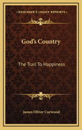 God's country; the trail to happiness