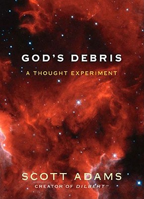 God's Debris: A Thought Experiment - Adams, Scott