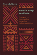 God's Design for the Church / Kusudi la Mungu kwa Kanisa (Kiswahili): A Guide for African Pastors and Ministry Leaders / Mwongozo wa Wachungaji na Viongozi wa Huduma wa Kiafrika