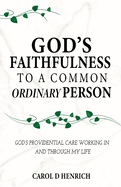 God's Faithfulness to a Common Ordinary Person: God's Providential Care Working in and Through my Life