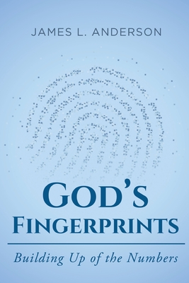 God's Fingerprints: Building Up of the Numbers - Anderson, James L